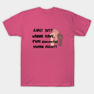 Girls just wanna have FUN damental human rights T-Shirt